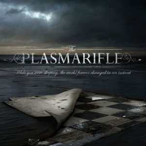 The Plasmarifle - While You Were Sleeping, the World Forever Changed in an Instant