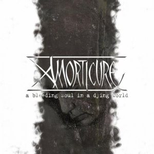 Amorticure - A Bleeding Soul in a Dying World