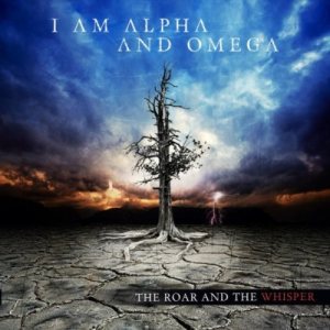 I Am Alpha And Omega - The Roar and the Whisper