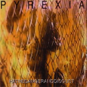Pyrexia - Hatredangerandisgust