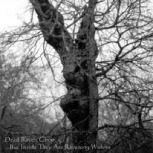 Dead Raven Choir - ...But Inside They Are Ravening Wolves