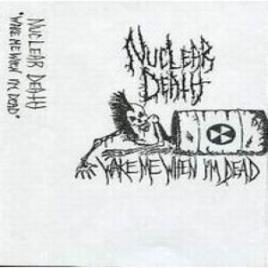 Nuclear Death - Wake Me When I'm Dead