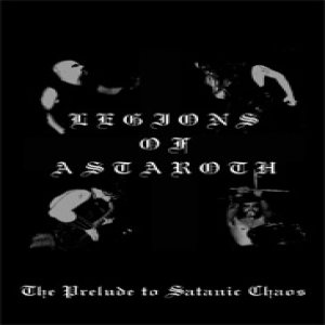 Legions of Astaroth - The Prelude to Satanic Chaos