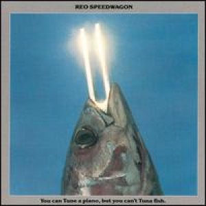 REO Speedwagon - You Can Tune a Piano, But You Can't Tuna Fish