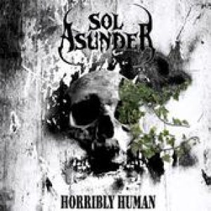 Sol Asunder - Horribly Human