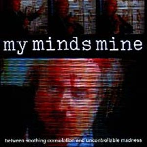 My Minds Mine - Between Soothing Consolation and Uncontrollable Madness