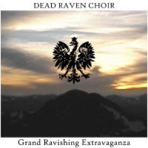 Dead Raven Choir - Grand Ravishing Extravaganza