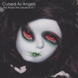 Cursed As Angels - This World We Deceive Pt.1