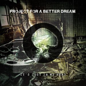 Project for a Better Dream - It's Just in My Head