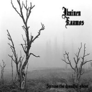 Ikuinen Kaamos - So Rose the Dreadful Ghost