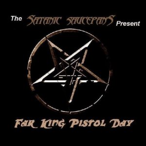 Satanic Saucepans - Far King Pistol Day