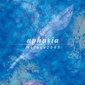 Aphasia - Mirage 2005