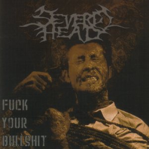 Severed Head - Fuck Your Bullshit