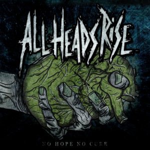 All Heads Rise - No Hope No Cure