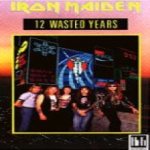 Iron Maiden - 12 Wasted Years cover art