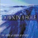 Down In A Hole - The Road of Down in a Hole