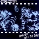 Holy Moses - Finished With the Dogs cover art