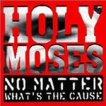 Holy Moses - No Matter What's the Cause cover art