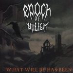 Epoch Of Unlight - What Will Be Has Been