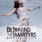 Betraying The Martyrs - Breathe in Life cover art