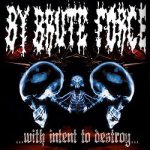 By Brute Force - With Intent to Destroy cover art