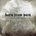 Born from Pain - In Love with the End cover art