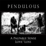 Pendulous - A Palpable Sense of Love & Loss cover art