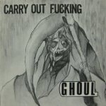 Ghoul - Carry Out Fucking cover art