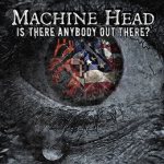 Machine Head - Is There Anybody Out There? cover art