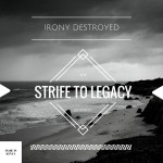 Irony Destroyed - Strife To Legacy cover art