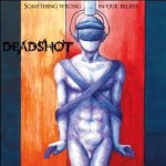 Deadshot - Something Wrong...In Our Beliefs cover art