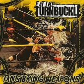Eat the Turnbuckle - Fans Bring Weapons cover art