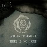 Déhà - A Fleur De Peau - I - There Is No Home cover art