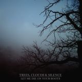 Trees, Clouds & Silence - Let me die on your roots cover art