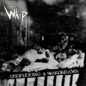 Whip - Godfucking & Wardreams