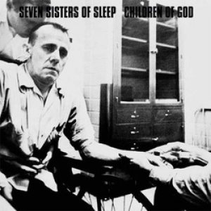 Seven Sisters of Sleep - Seven Sisters of Sleep / Children of God