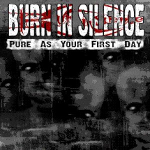 Burn In Silence - Pure As Your First Day