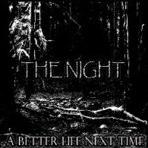 The Night - A Better Life Next Time...