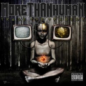 More Than Human - Trade the Tragedy