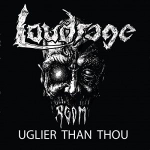LoudRage - Uglier Than Thou