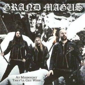 Grand Magus - At Midnight They'll Get Wise