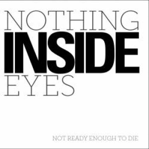 Nothing Inside Eyes - Not Ready Enough to Die