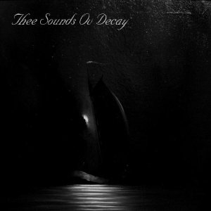 Thee Sounds ov Decay - Toward the Endless Dark Seas