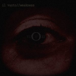 Il Vuoto - Weakness