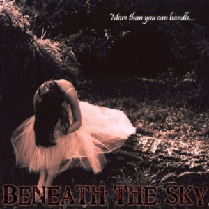 Beneath the Sky - More Than You Can Handle...