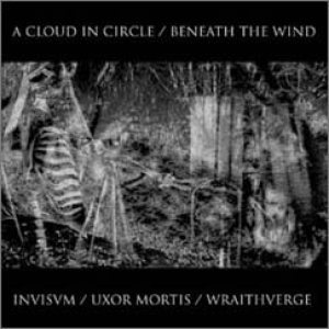 Invisvm - A Cloud in Circle / Beneath the Wind / Invisvm / Uxor Mortis / Wraithverge