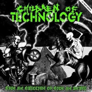 Children Of Technology - Give Me Gasoline or Give Me Death