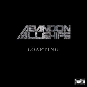 Abandon All Ships - Loafting