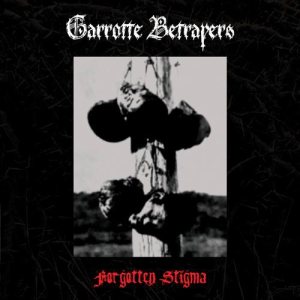 Garrotte Betrayers - Forgotten Stigma