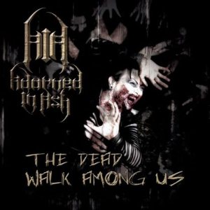 Adorned in Ash - The Dead Walk Among Us